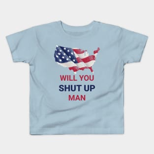 Will You Shut Up Man Kids T-Shirt